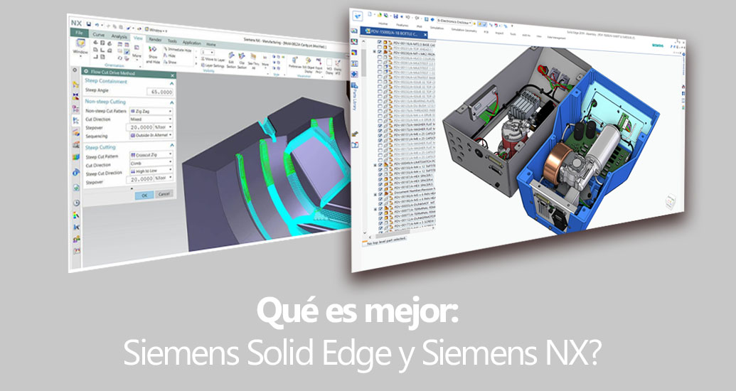 Qué es mejor: Siemens Solid Edge y Siemens NX?